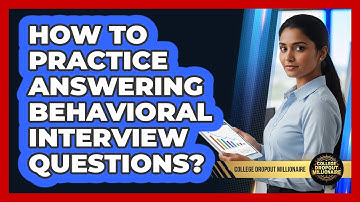 How To Practice Answering Behavioral Interview Questions?