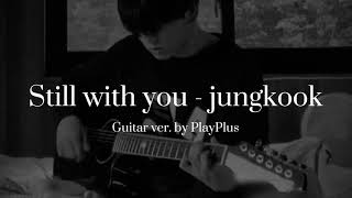 Still with you - jungkook | guitar ver. by PlayPlus Resimi