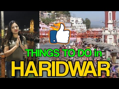 HARIDWAR Tourist Places: 5 Things to Do In Haridwar!