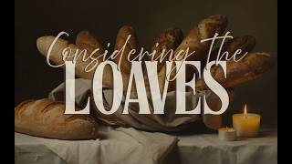 “Considering The Loaves” Rev. Andrew Parks  |  Sunday Night Live 07-26-26