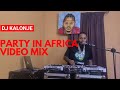 DJ KALONJE  PARTY IN AFRICA 13 VIDEO NEW VIDEO  MIX . FT KENYA,NAIJA AFROBEATS,BONGO BANGERS