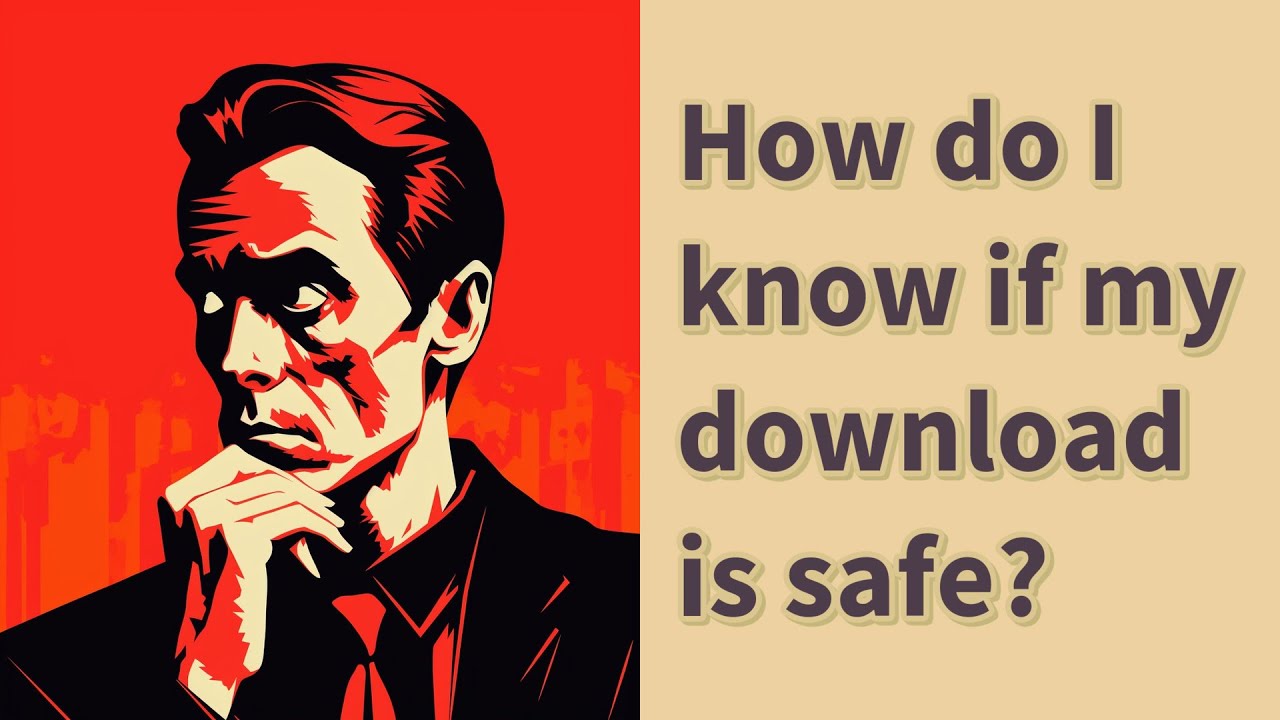How do I know if my downloads are safe?