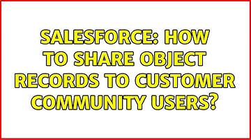 Salesforce: How to share object records to customer community users?