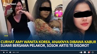 Viral Curhat Amy Wanita Korea, Anaknya Dibawa Kabur Suami Bersama Pelakor, Sosok Artis TE Disorot