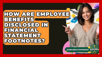 How Are Employee Benefits Disclosed In Financial Statement Footnotes? - Learn About Economics