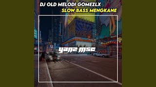 Dj Old Melodi Gomezlx Slow Bass Mengkane