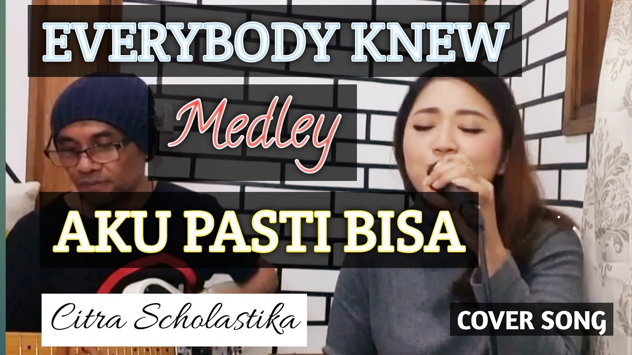 EVERYBODY KNEW MEDLEY AKU PASTI BISA - CITRA SCHOLASTIKA (LIVE COVER