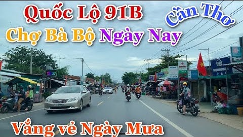 Cần Thơ Ngày Nay|Từ Quốc Lộ 91B Đến Chợ Bà Bộ Nguyễn Văn Linh Cần Thơ Giờ Ra Sao|Cuộc Sống Cần Thơ