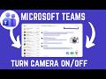 How To Turn Camera On/Of In Microsoft Teams