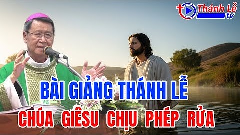Bài Giảng Thánh Lễ Chúa Giêsu Chịu Phép Rửa Đức Cha Phêrô Nguyễn Văn Khảm