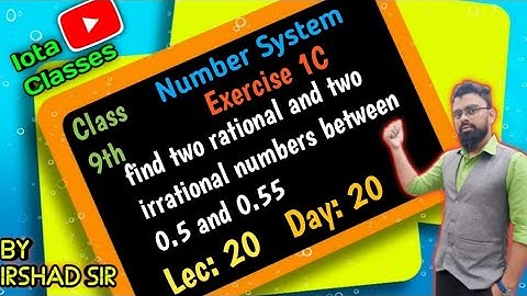 find two rational and two irrational numbers between 0.5 and 0.55