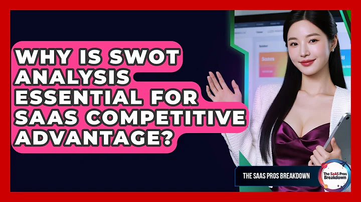 Why Is SWOT Analysis Essential For SaaS Competitive Advantage? - The SaaS Pros Breakdown
