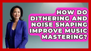 How Do Dithering And Noise Shaping Improve Music Mastering? - Music Producer Mastery