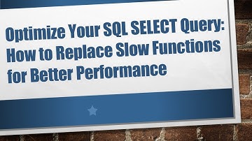 Optimize Your SQL SELECT Query: How to Replace Slow Functions for Better Performance