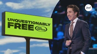 Unquestionably Free | Joel Osteen