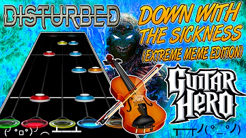 Down With The Sickness (Extreme Meme Edition) -- Guitar Hero Custom Song