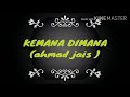 AHMAD JAIS  KEMANA DIMANA