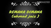 Lirik Lagu Kemana Dimana Ahmad Jais