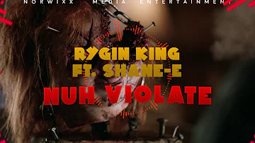 RYGIN KING FT. SHANE-E -NUH VIOLATE (Oct 2018 Upload) #ryginking