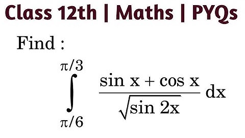 Find π/6 to π/3 int (sin x+ cos x)/√sin 2x dx | int(pi/6)^(pi/3) (sin x+ cos x)/(sqrt(sin 2x))dx