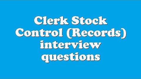 Clerk Stock Control (Records) interview questions