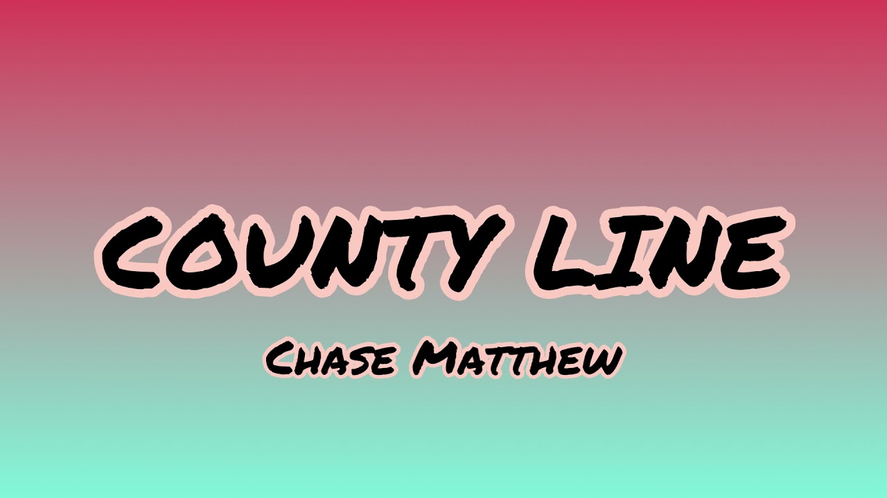 County Line—Chase Matthew (clean version w/lyrics)