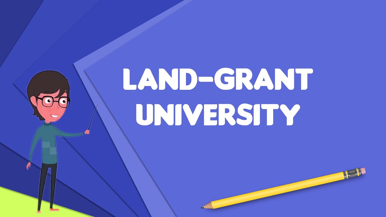 What Is Land grant University Explain Land grant University Define Land grant University 