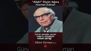 Allah Diyen Ağıza Hürmet Ediniz Münir Derman K.s.
