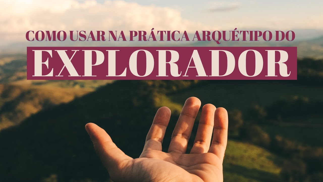 Como usar o arquétipo do EXPLORADOR