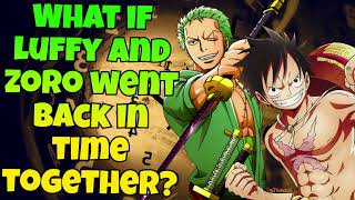 What if Luffy and Zoro went back in time together?