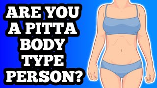 PITTA BODY TYPE PERSON - AYURVEDA BODY TYPES ( PITTA PRAKRITI PERSON ) @Dr.360