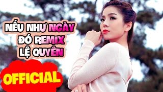 Miniatura del video "Nếu Như Ngày Đó Remix -  Lệ Quyên"