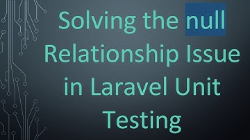 Solving the null Relationship Issue in Laravel Unit Testing