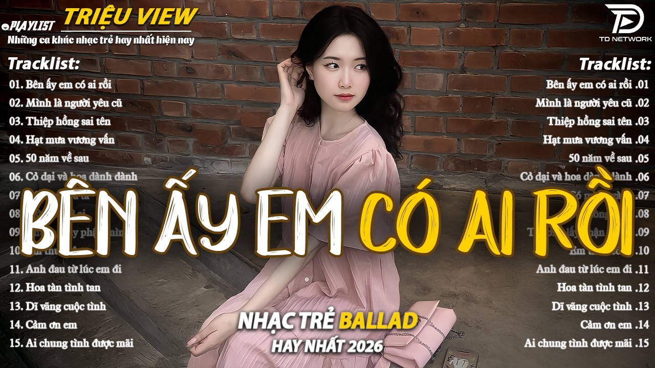 Nhạc Trẻ Ballad Hot Nhất 2026 | Top 15 Ca Khúc Về Nỗi Đau Tình Yêu Hot Trend | Bên Ấy Em Có Ai Rồi