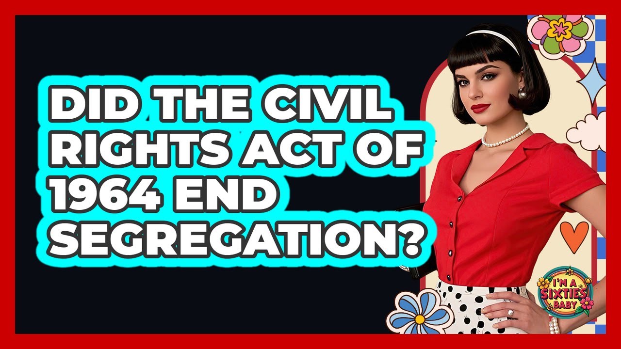 Did The Civil Rights Act of 1964 End Segregation?