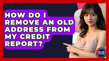 How Do I Remove an Old Address from My Credit Report? - Get Rid Of Guide