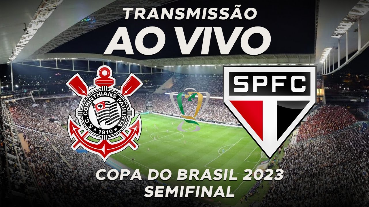 CORINTHIANS X SÃO PAULO AO VIVO - COPA DO BRASIL 2023 AO VIVO- SEMIFINAL DA  COPA DO BRASIL 