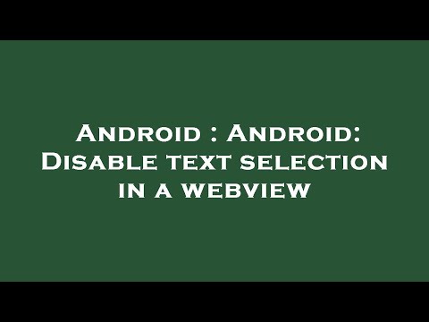 Android : Android: Disable text selection in a webview