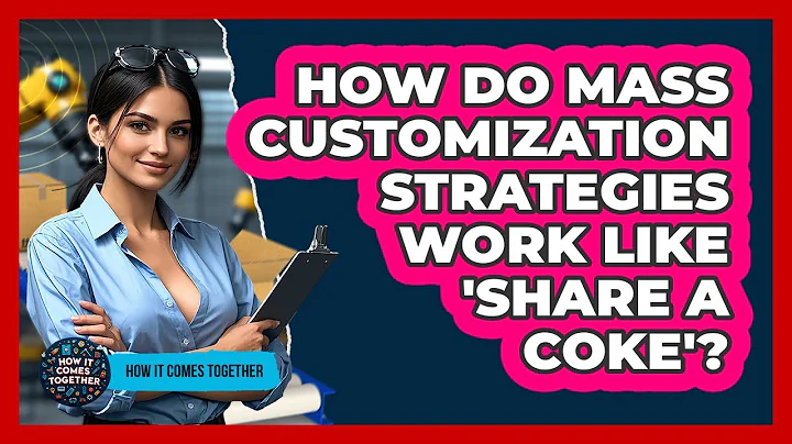 How Do Mass Customization Strategies Work Like 'Share A Coke'? - How It Comes Together