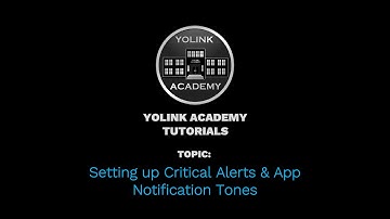 YoLink Academy: Setting up Critical Alerts & App Notification Tones