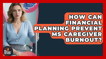 How Can Financial Planning Prevent MS Caregiver Burnout? - MS Support Network