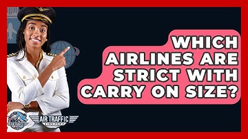 Which Airlines Are Strict With Carry On Size? - Air Traffic Insider