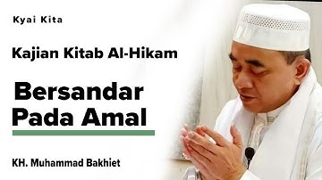 BERSANDAR PADA AMAL | Kajian Kitab Al-Hikam Pasal 01 | Guru Bakhiet ( KH. Muhammad Bakhiet)