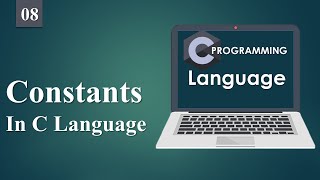Constants in C Language | Ways to define constants in C Program | Types of Constants. 08