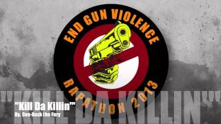 Cee-Rock the Fury - &quot;KILL DA KILLIN&quot; RAPATHON 2013! END GUN VIOLENCE!