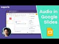 How to Insert Audio into Google Slides [Bonus Tip included]