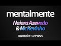 MENTALMENTE (Karaoke Version) - Naiara Azevedo & Mc Kevinho