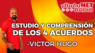 *VÍCTOR HUGO |  TEMA: ESTUDIO Y COMPRENSIÓN DE LOS 4 ACUERDOS