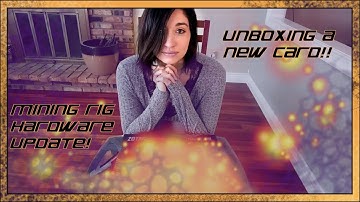 MY FIRST MINING RIG: Hardware update, and UNBOXING MY NEW GPU!!