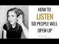 How To Listen So People Will Open Up To You